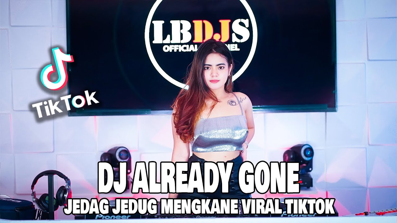 DJ ALREADY GONE JEDAG JEDUG MENGKANE VIRAL TIKTOK 2022