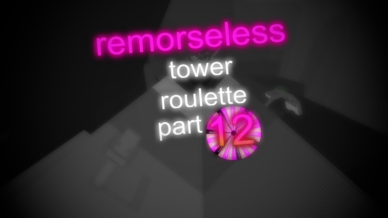 Remorseless Tower Roulette Part 12