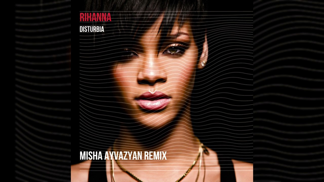 RIHANNA - DISTURBIA(2024 REMAKE(REMIX) BY MISHA AYVAZYAN)