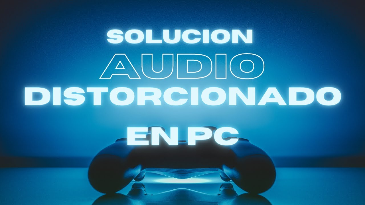 Soluci&oacute;n audio distorsionado en PC