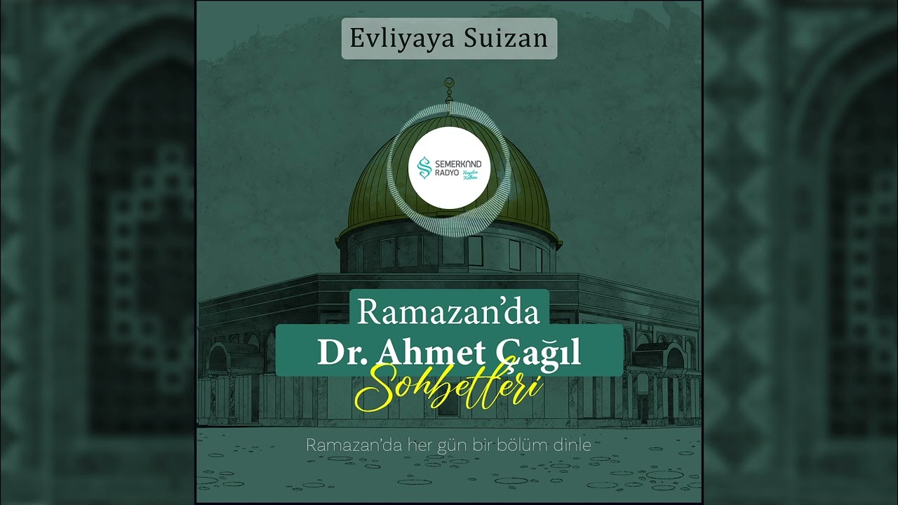 Ramazan'da Dr. Ahmet Çağıl Sohbetleri - Evliyaya Suizan | Semerkand Radyo