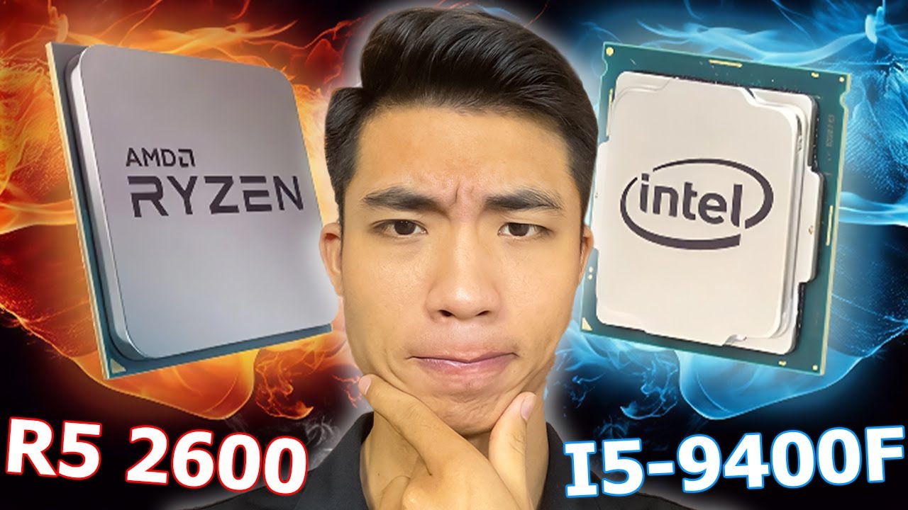 So sánh Intel i5-9400F vs Ryzen 5 2600, ĐẮT hơn nhưng lại YẾU?