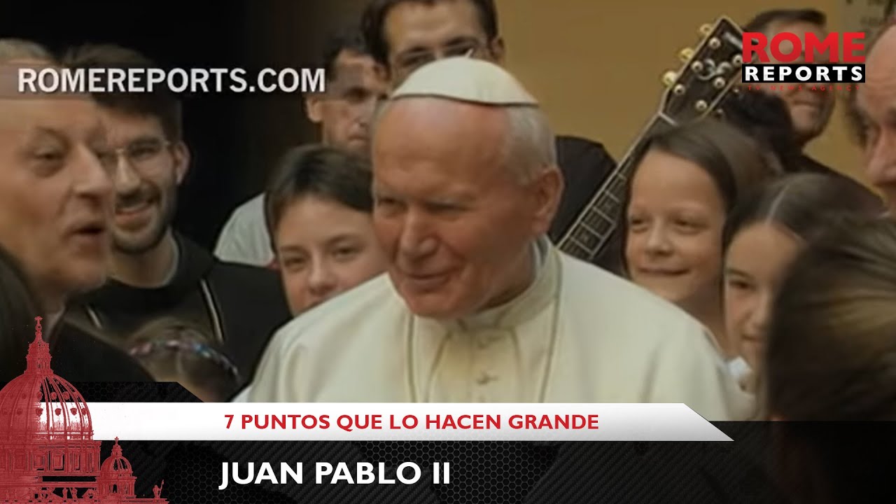 Siete puntos que hacen grande a Juan Pablo II