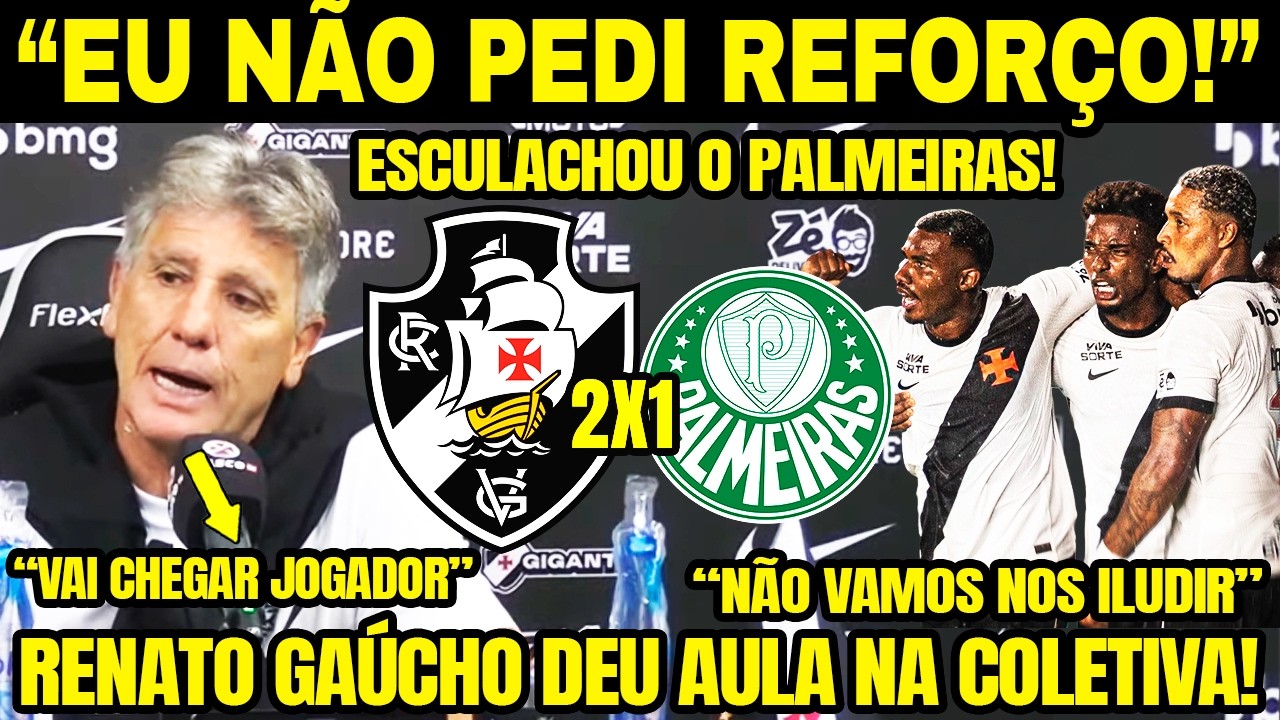 DEU AULA! RENATO GAÚCHO ESCULACHA PALMEIRAS! FALA SOBRE CHEGADA DE REFORÇOS! VASCO 2 X 1 PALMEIRAS