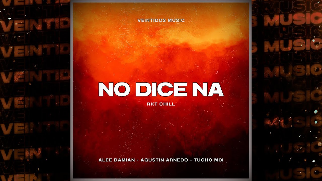 NO DICE NA (Ñengo Flow) | ALEE DAMIAN x AGUSTIN ARNEDO x TUCHO MIX [RKT CHILL]