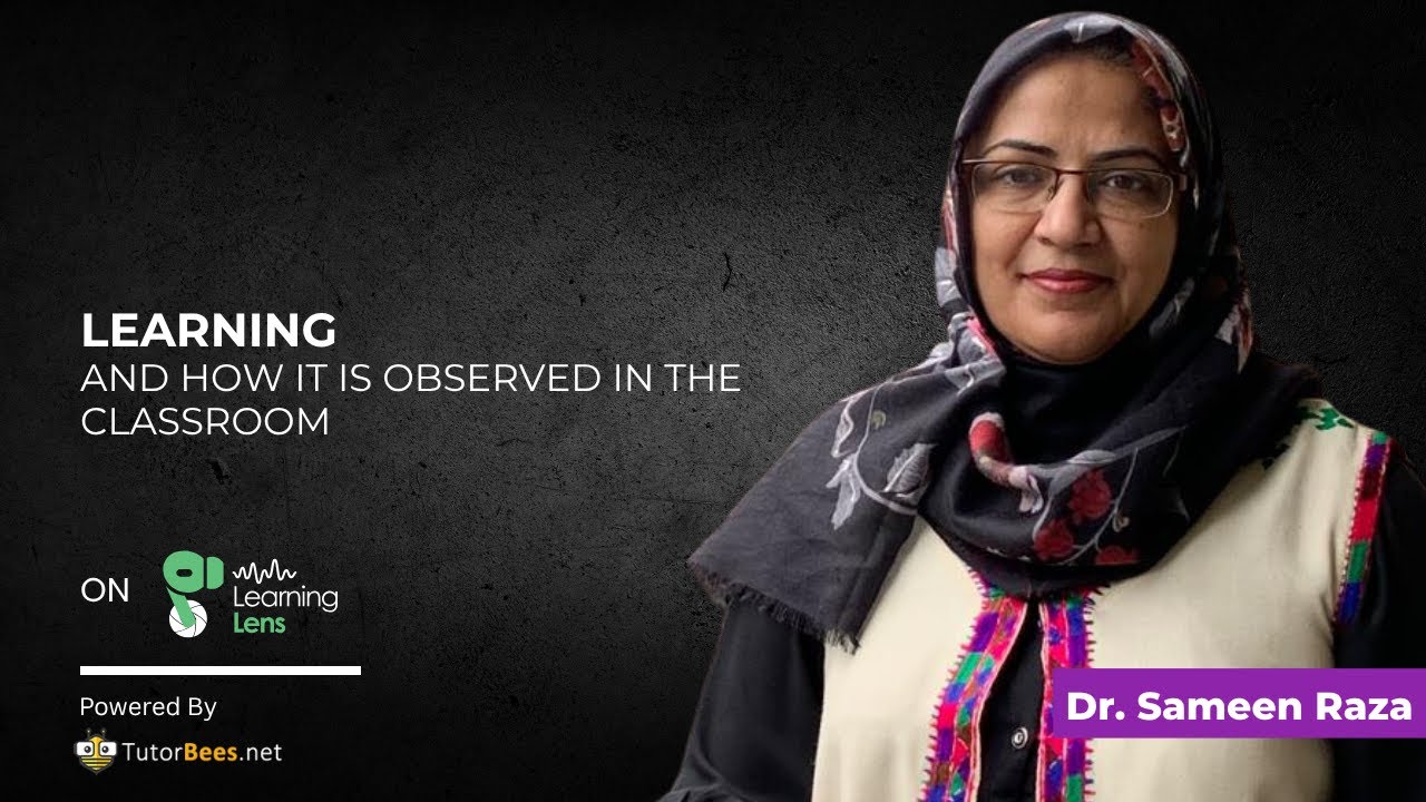 What is learning, and how it is observed in the class room? | Learning Lens ft. Dr. Sameen Reza