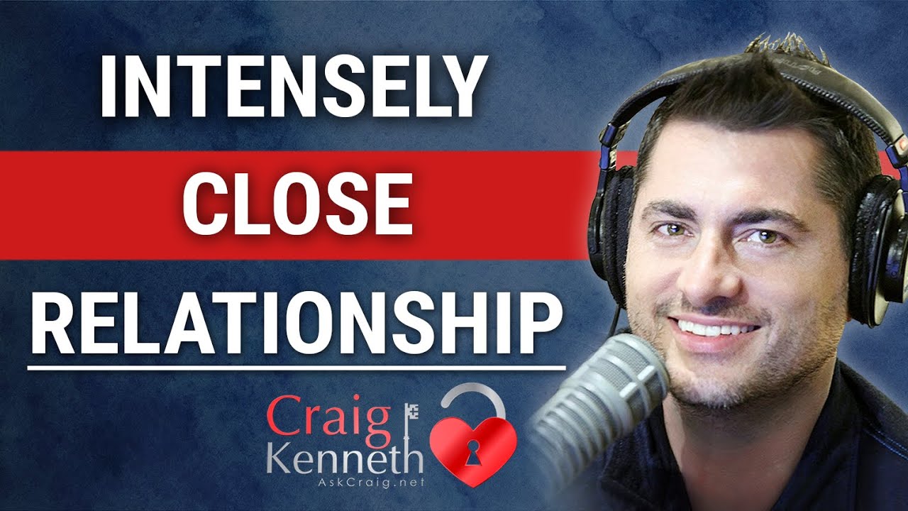 Intense Close Relationships