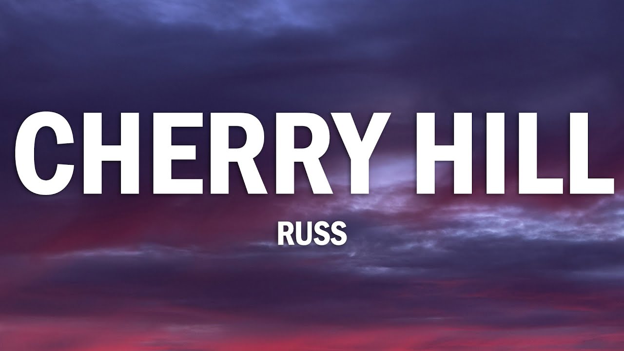 Russ - Cherry Hill (Lyrics)