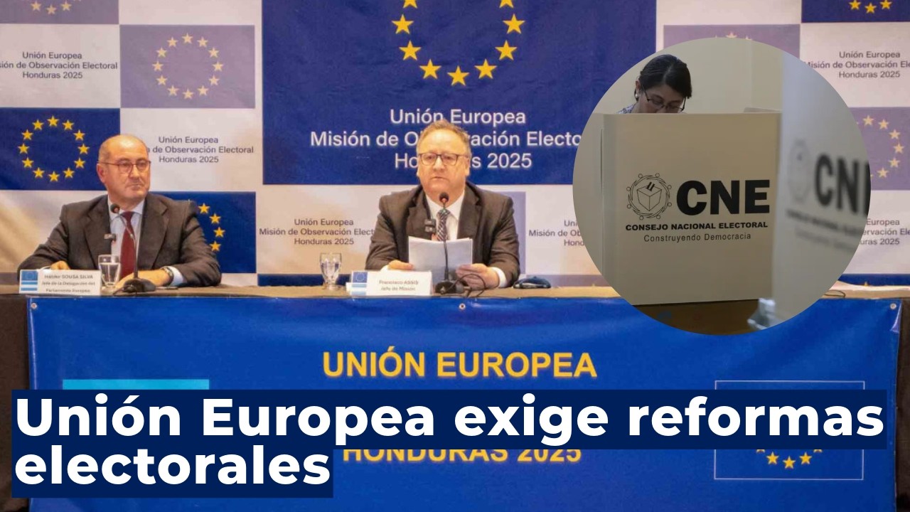Reformas electorales urgentes: Unión Europea advierte crisis institucional en Honduras