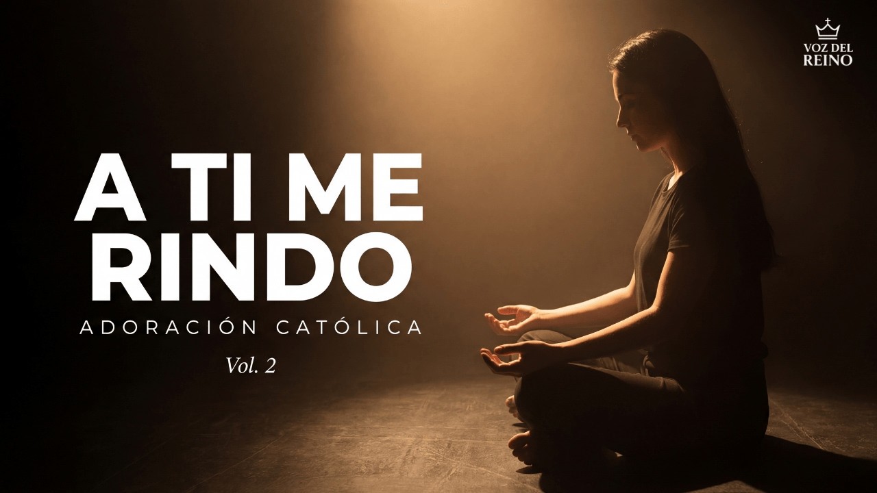 ADORACIÓN CATÓLICA ÍNTIMA – A Ti Me Rindo Vol. 2 | Música para Rendirse a Dios y Hallar Paz