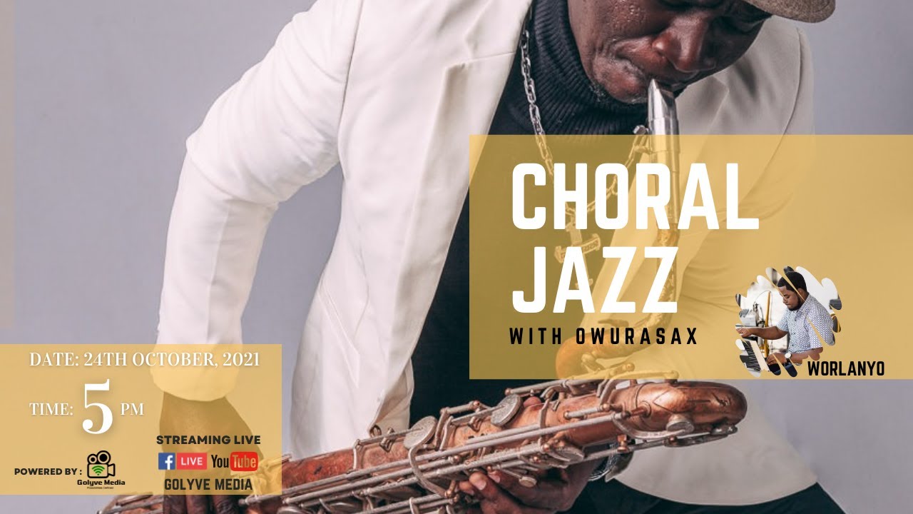 CHORAL JAZZ WITH OWURA SAX & WORLANYO