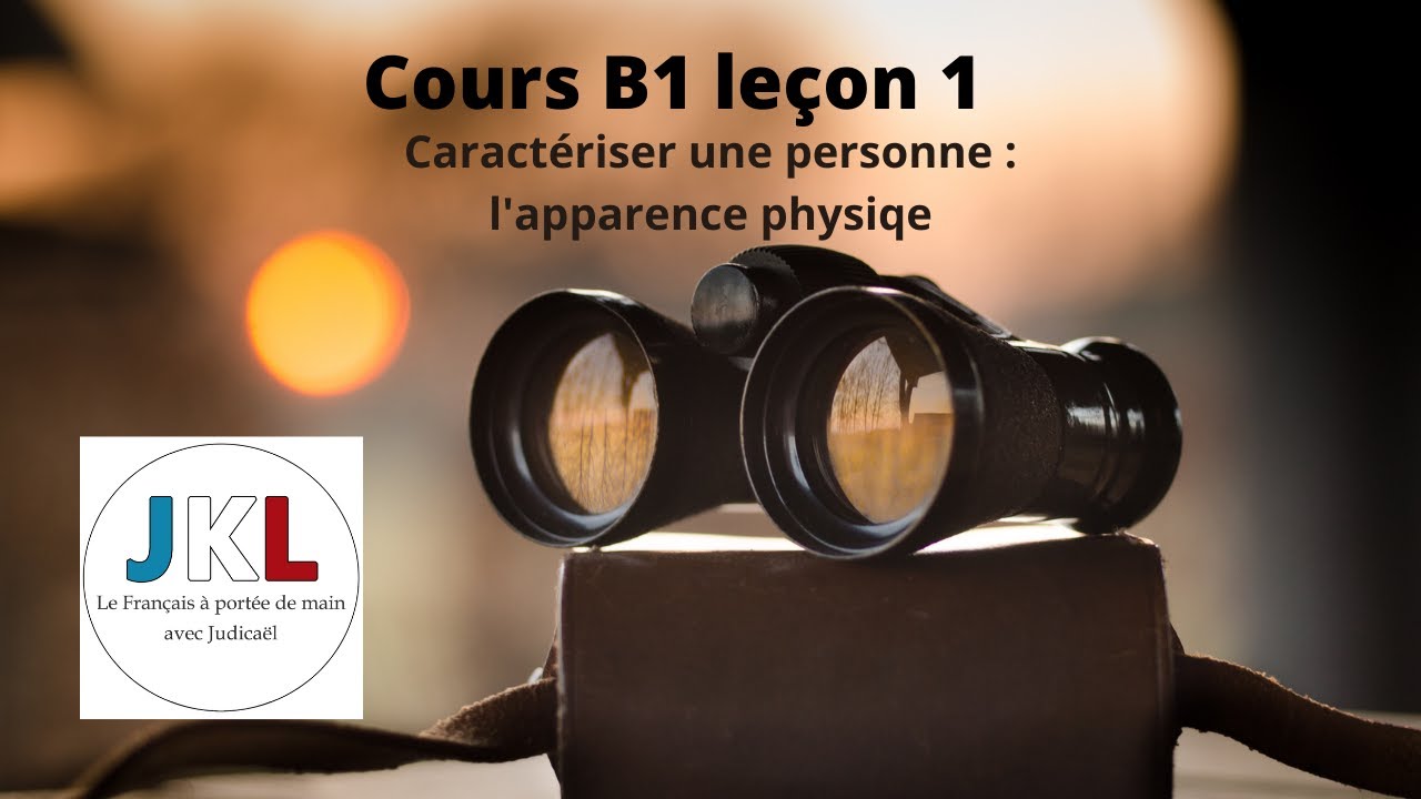 JKL - Cours B1 leçon 1 - caractériser une personne, l'apparence physique