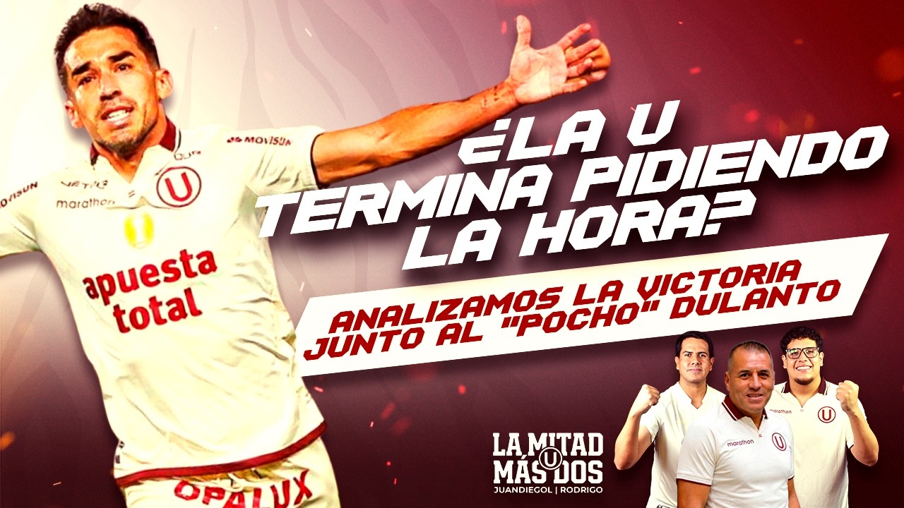 🚨 ¿LA 'U' SUFRIÓ DEMASIADO? Análisis del 1-0 ante Cajamarca con 'Pocho' Dulanto | LA MITAD MÁS DOS