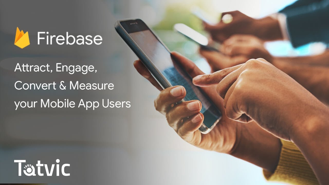 Firebase Analytics – Best practices to Attract, Engage, Convert & Measure your App Users
