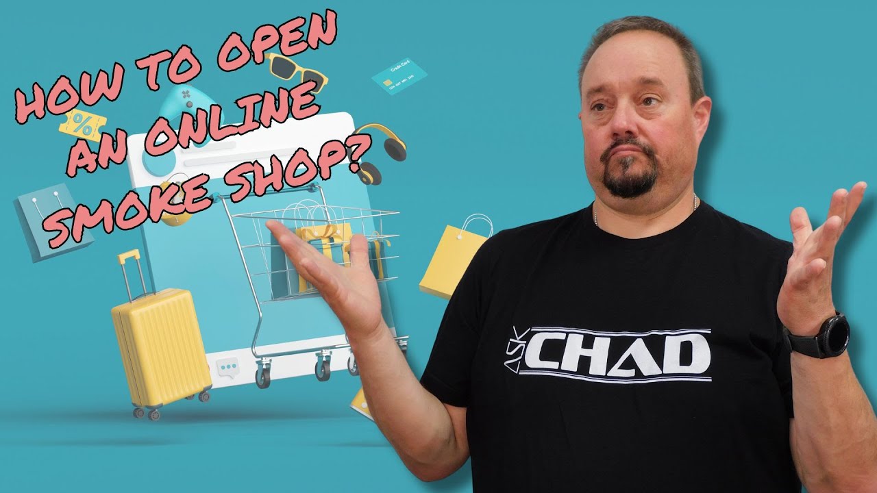 Ask Chad: How To Open An Online Smoke Shop?