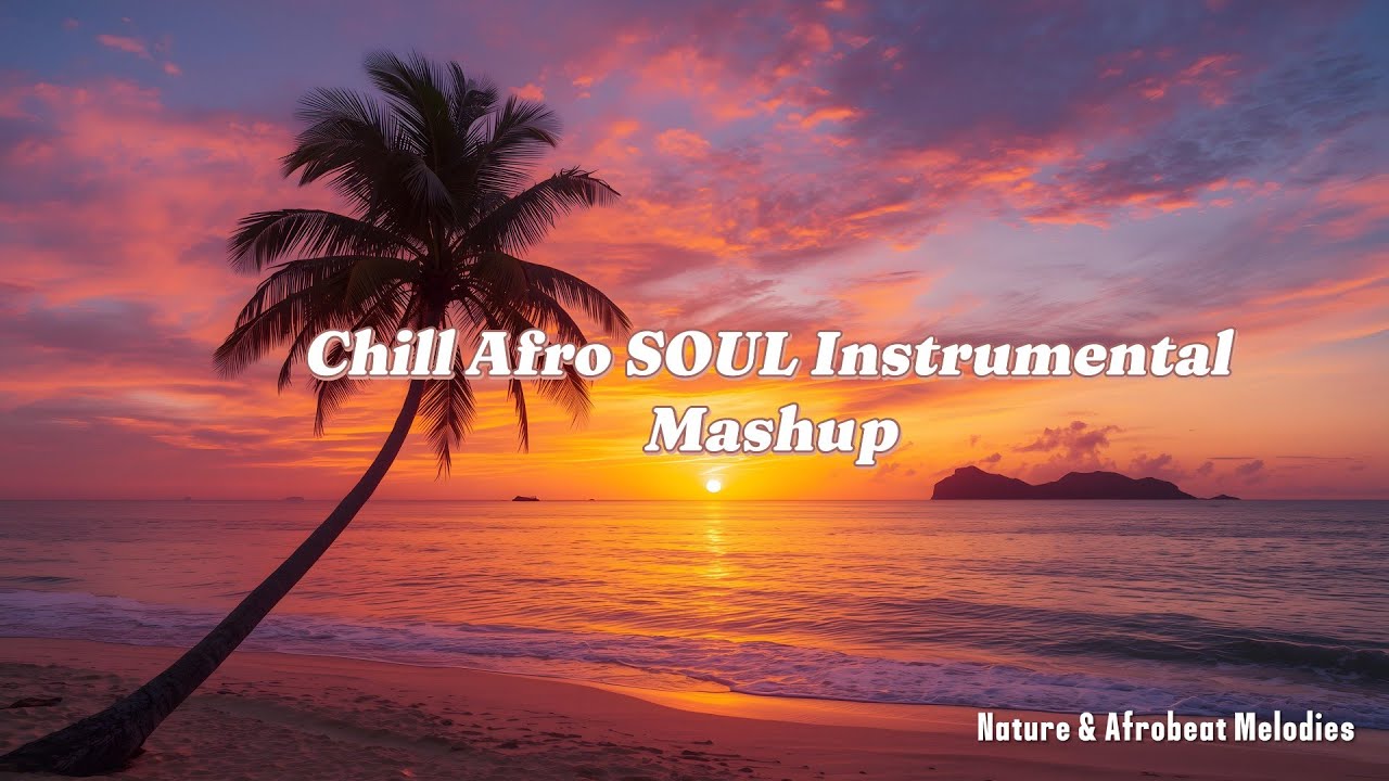 Breathe Easy: Afro SOUL Instrumental Music Mashup | Nature Chills