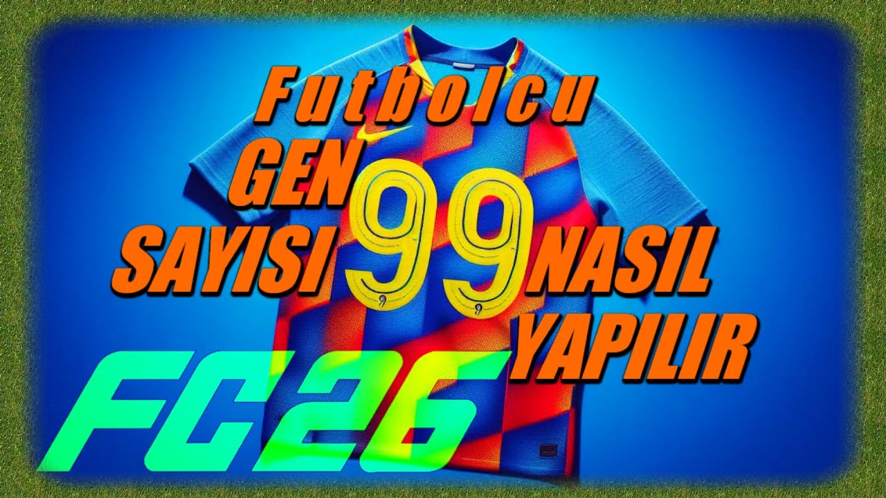 EA FC 26 en kolay çabuk hızlı gen sayısı yükseltme 99 gen sayısı nasıl yükselir yapılır nasıl artar
