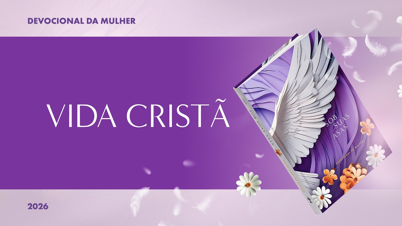 Devocional da Mulher: 10 de Abril - VIDA CRIST&Atilde; | Sob Suas Asas