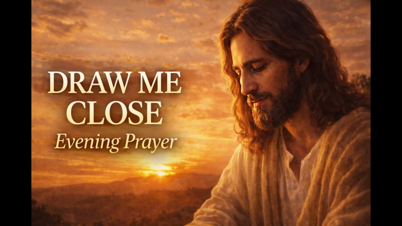 Evening Prayer — Draw Me Close, Lord Jesus | Peaceful Worship Before Sleep