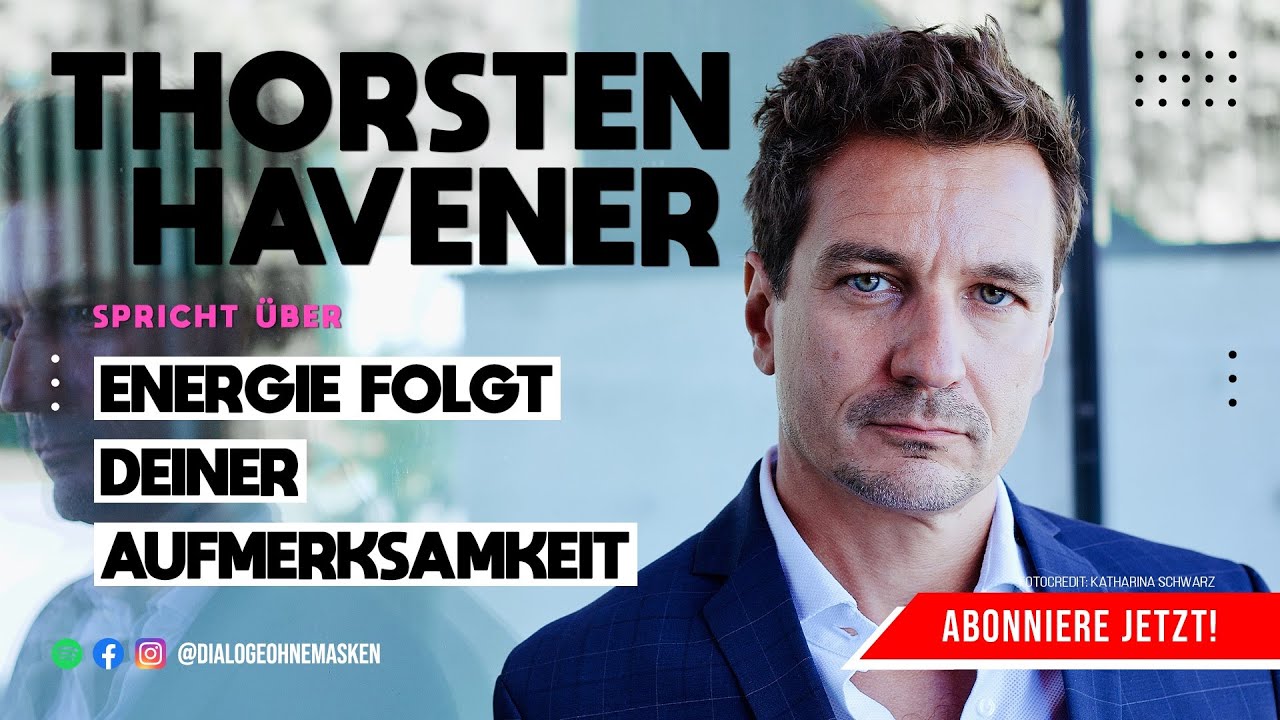 THORSTEN HAVENER – Energie folgt Deiner Aufmerksamkeit