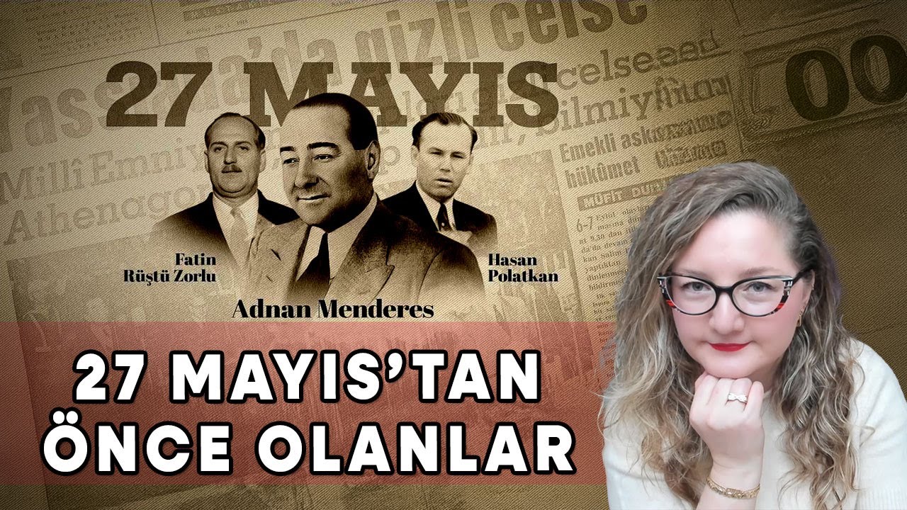 27 Mayıs Askeri Darbesinden &Ouml;nce Neler Oldu?