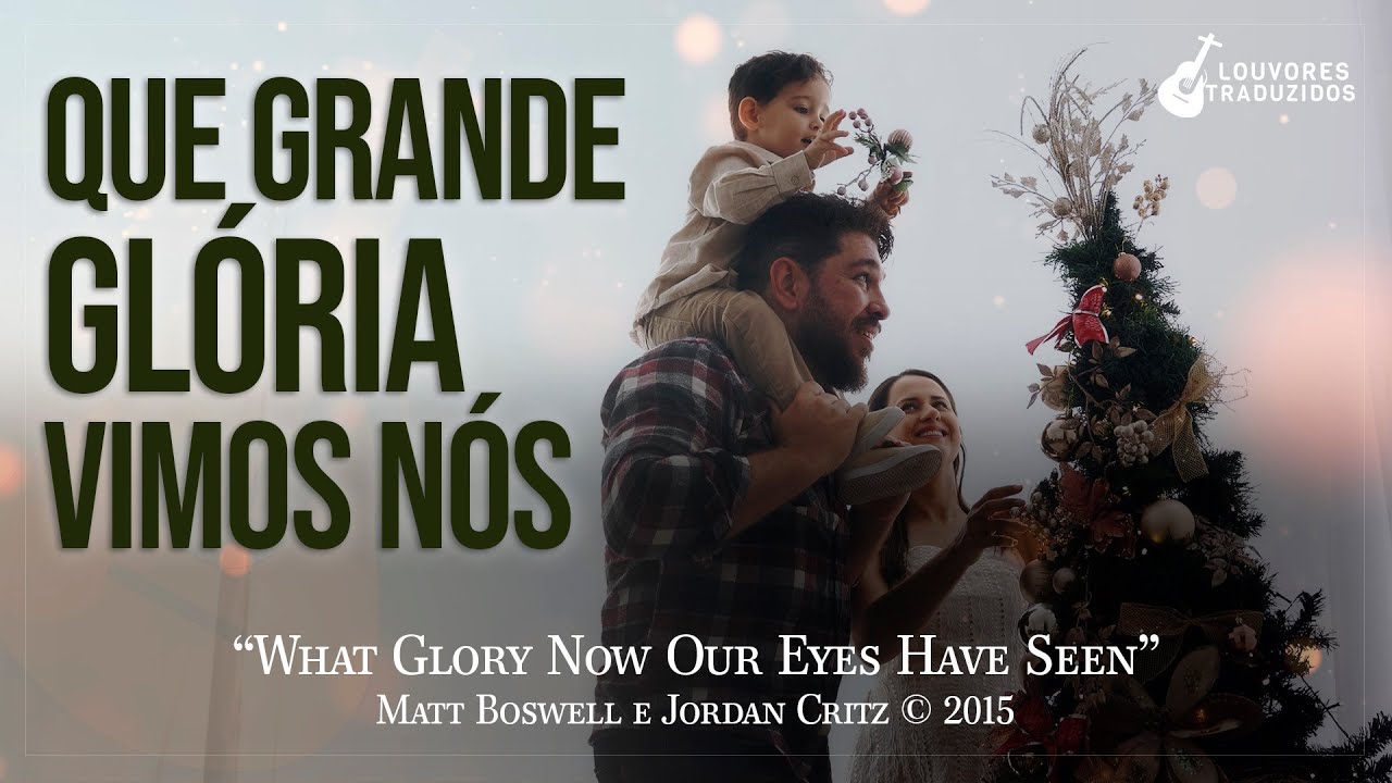 QUE GRANDE GLÓRIA VIMOS NÓS | What Glory Now Our Eyes Have Seen - Matt Boswell - Especial de Natal