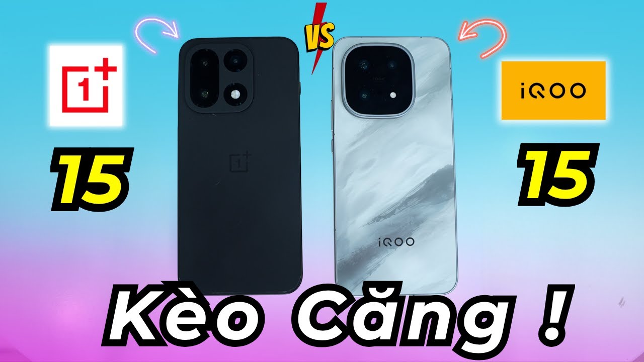 So sánh iQoo 15 Vs OnePlus 15: Màn hình, Hiệu năng, Camera, Pin iQoo thua hiệu năng còn lại thì...