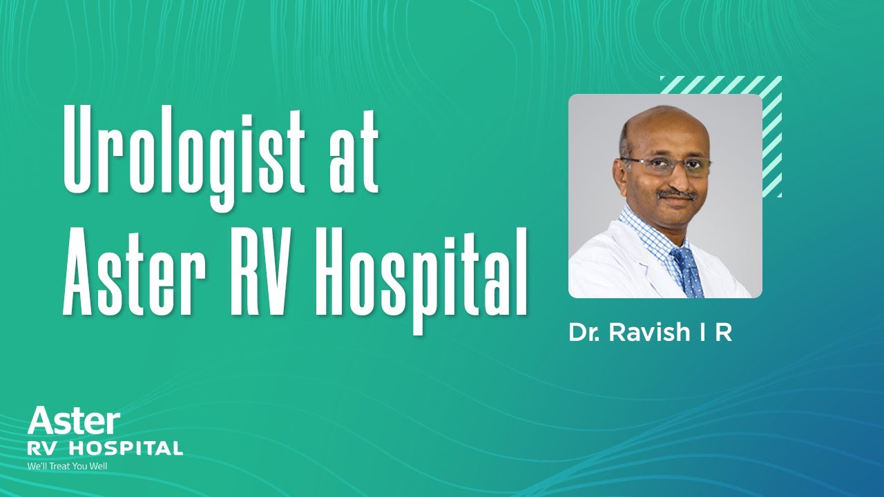 Urology Lead Consultant - Dr. Ravish | Best Urologist In Bangalore | Aster RV Hospital Bangalore