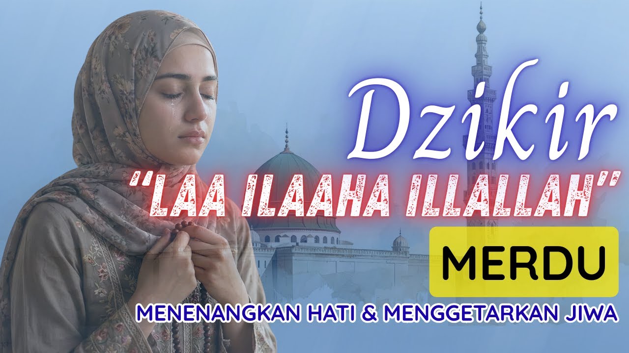 Laa Ilaaha Illallah… Lantunan Dzikir Merdu yang Menenangkan Hati dan Menggetarkan Jiwa