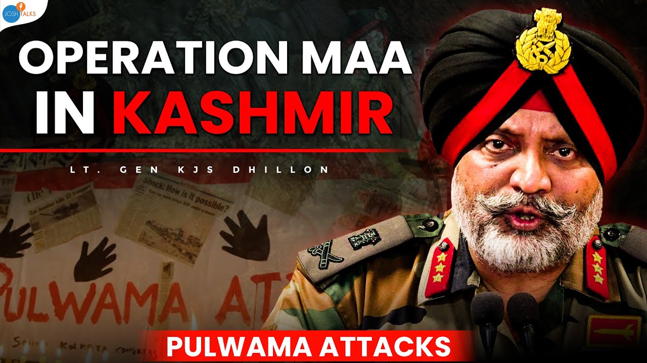 Lt. Gen KJS Dhillon On How Indian Avenged Pulwama Attacks: Operation Maa Decoded | Josh Talks
