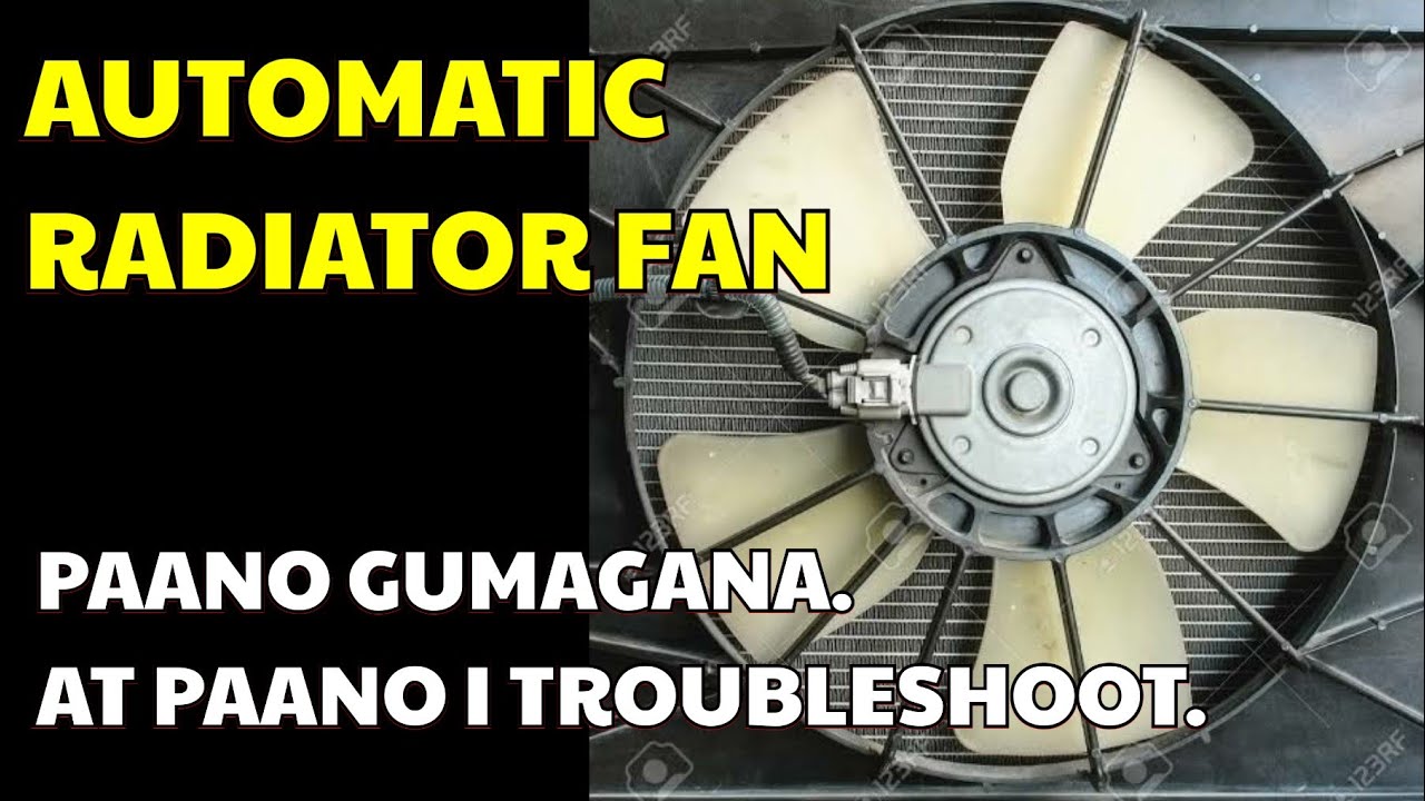 PAANO GUMAGANA ANG AUTOMATIC RADIATOR FAN. AT PAANO I TROUBLESHOOT. TIPS AND IDEA.