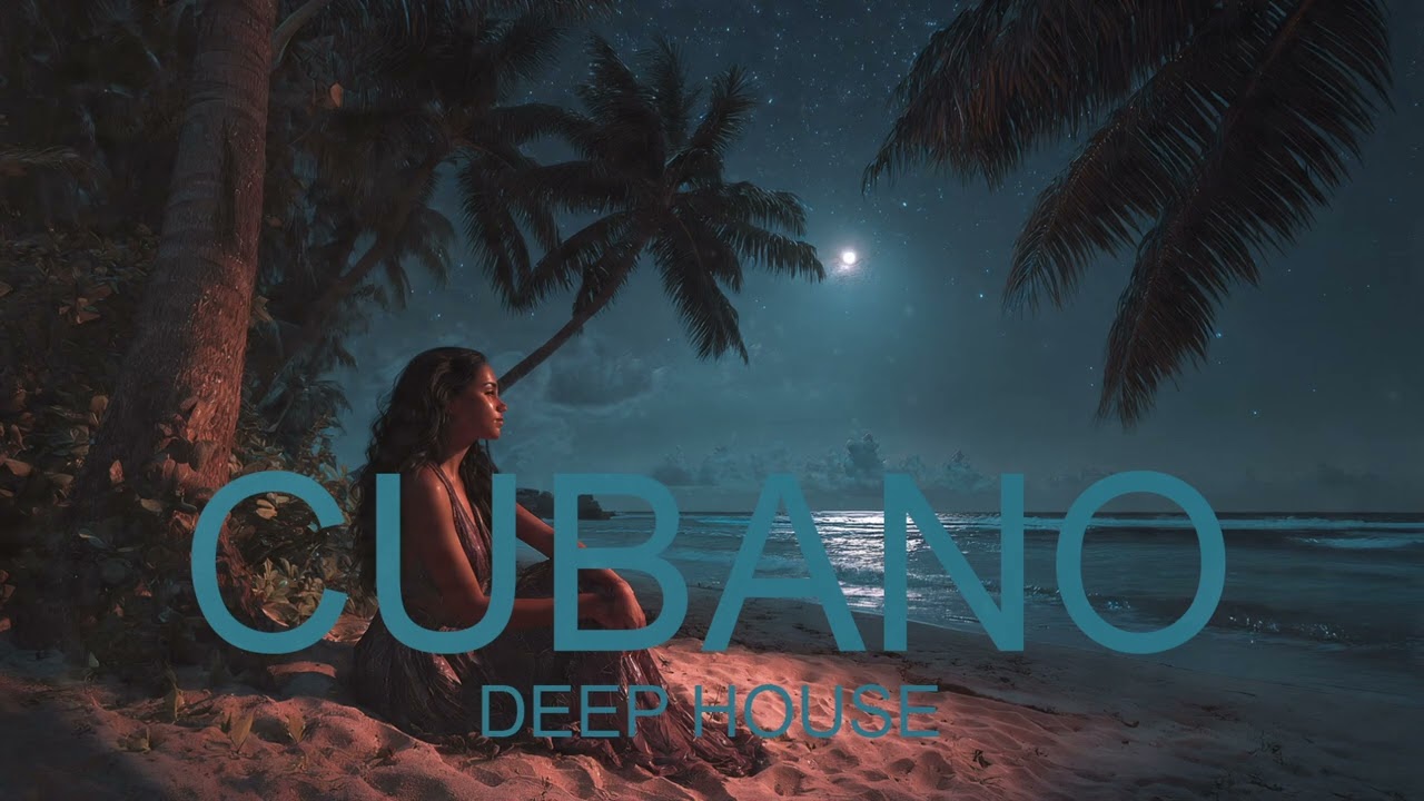CUBANO DEEP HOUSE | Bajo la Luna de La Habana | Summer 2026