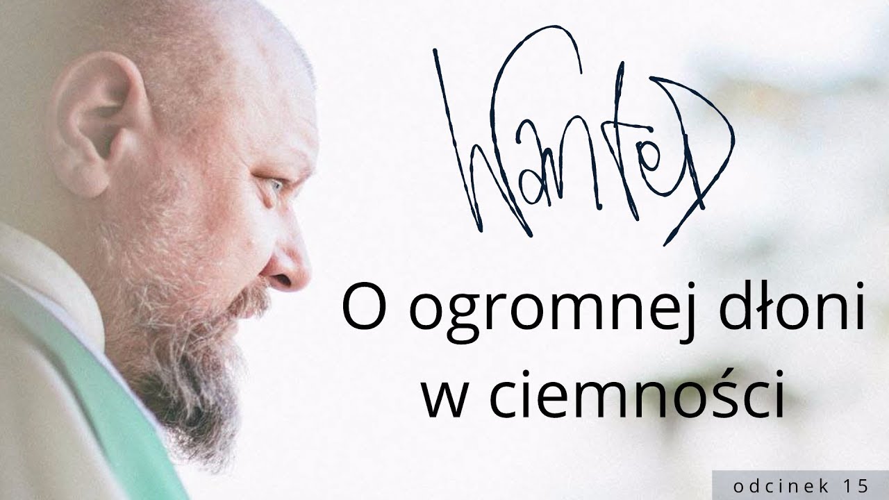 O ogromnej dłoni w ciemności // WANTED #15