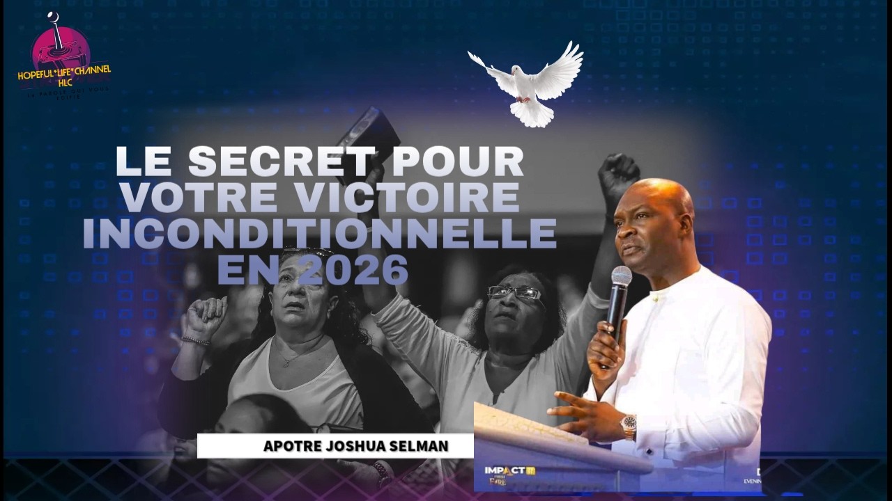 APOTRE JOSHUA SELMAN// VOICI LE SECRET POUR VOTRE VICTOIRE INCONDITIONNELLE EN 2026