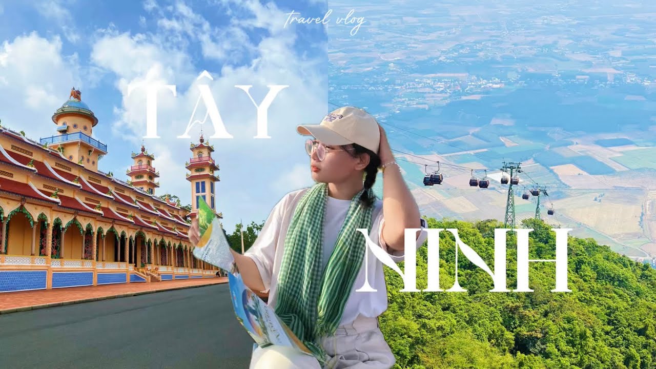 TRAVEL VLOG | Đi xe bus tới Tây Ninh: Toà Thánh Tây Ninh, Núi Bà Đen 