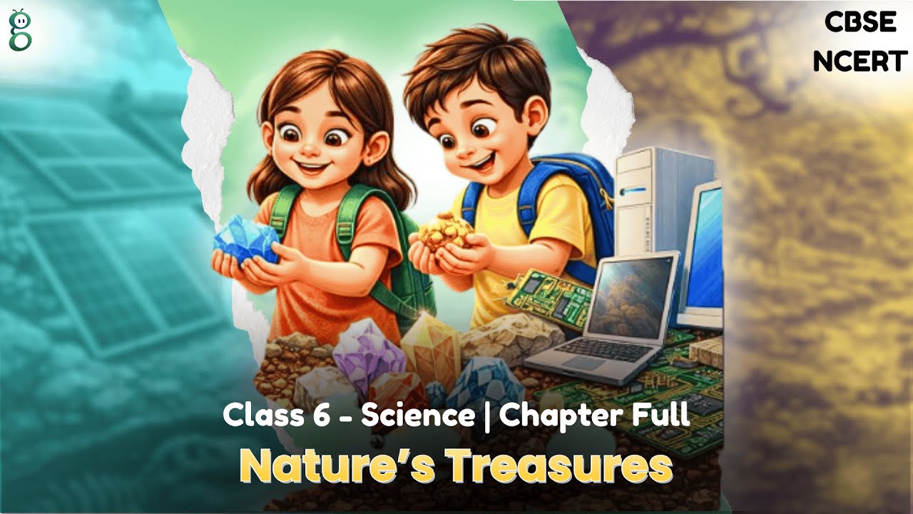 Class 6 Science | Chapter 11 Nature&rsquo;s Treasures | CBSE NCERT