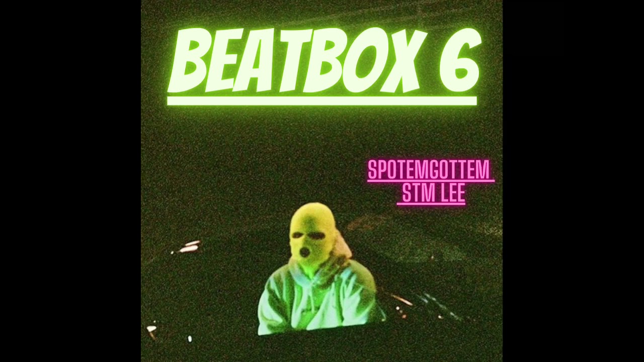 Spotemgottem Beatbox 6 feat STM Lee