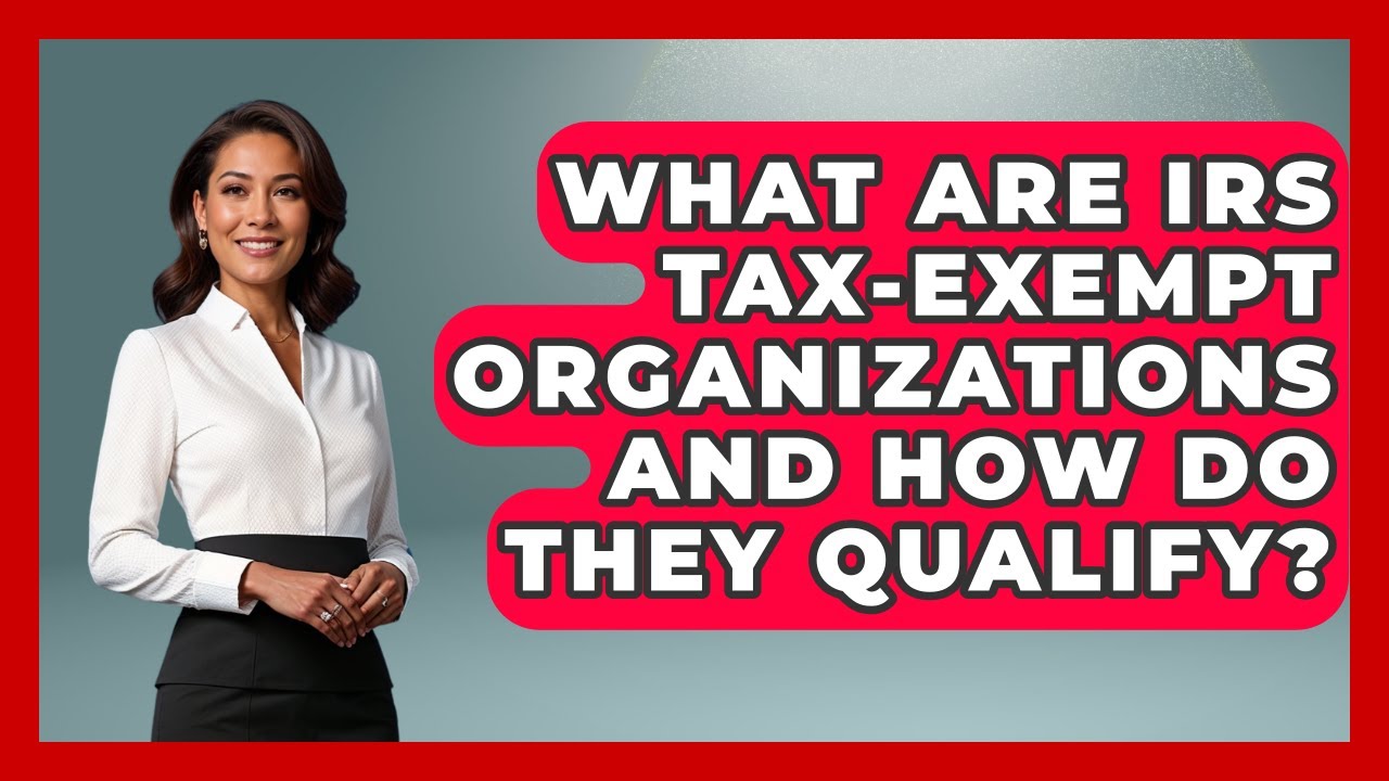 What Are IRS Tax-exempt Organizations And How Do They Qualify? - Tax and Accounting Coach