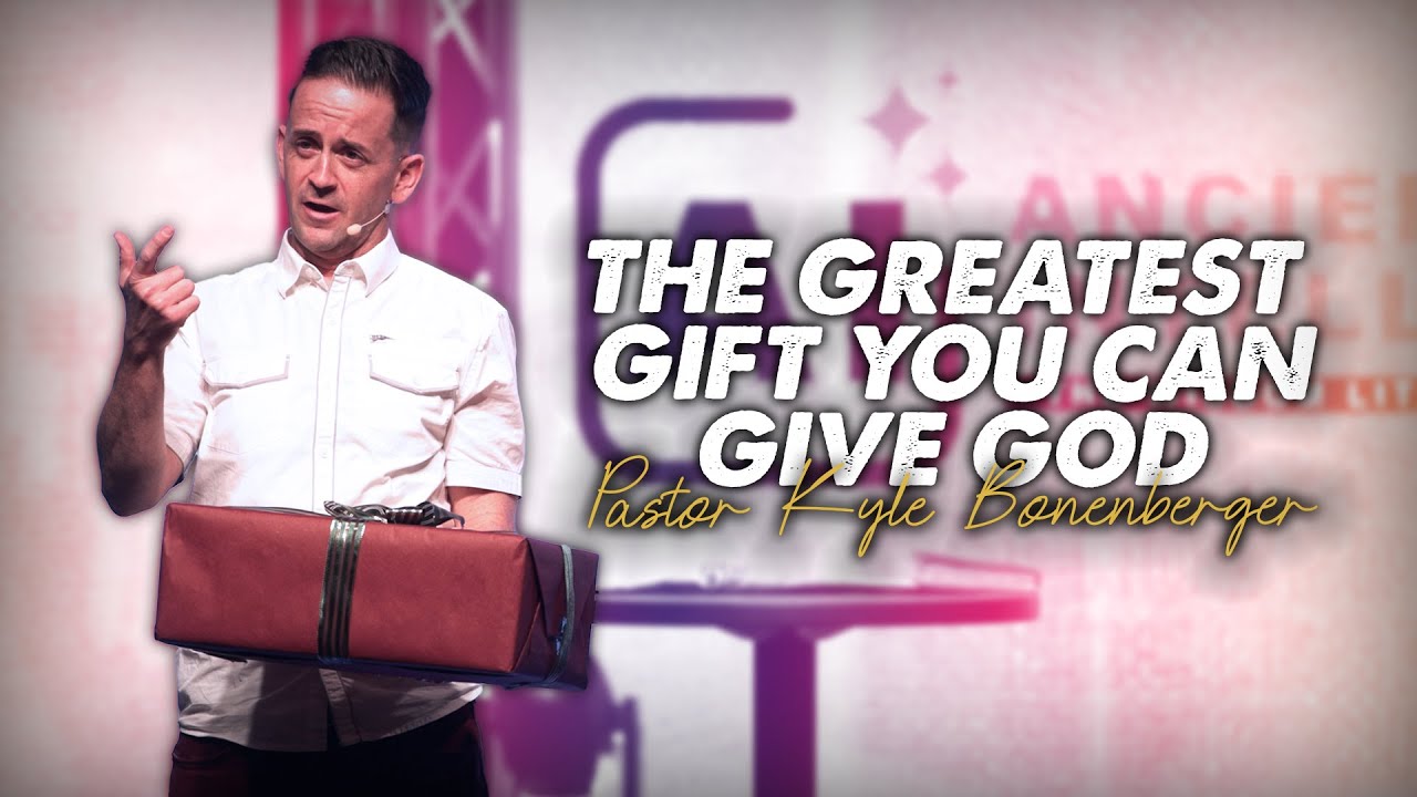 The Greatest Gift You Can Give God