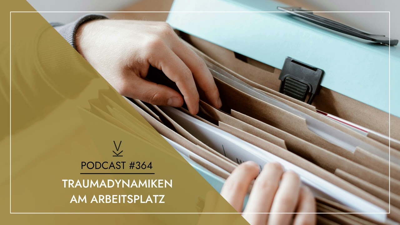 Traumadynamiken am Arbeitsplatz // Podcast #364
