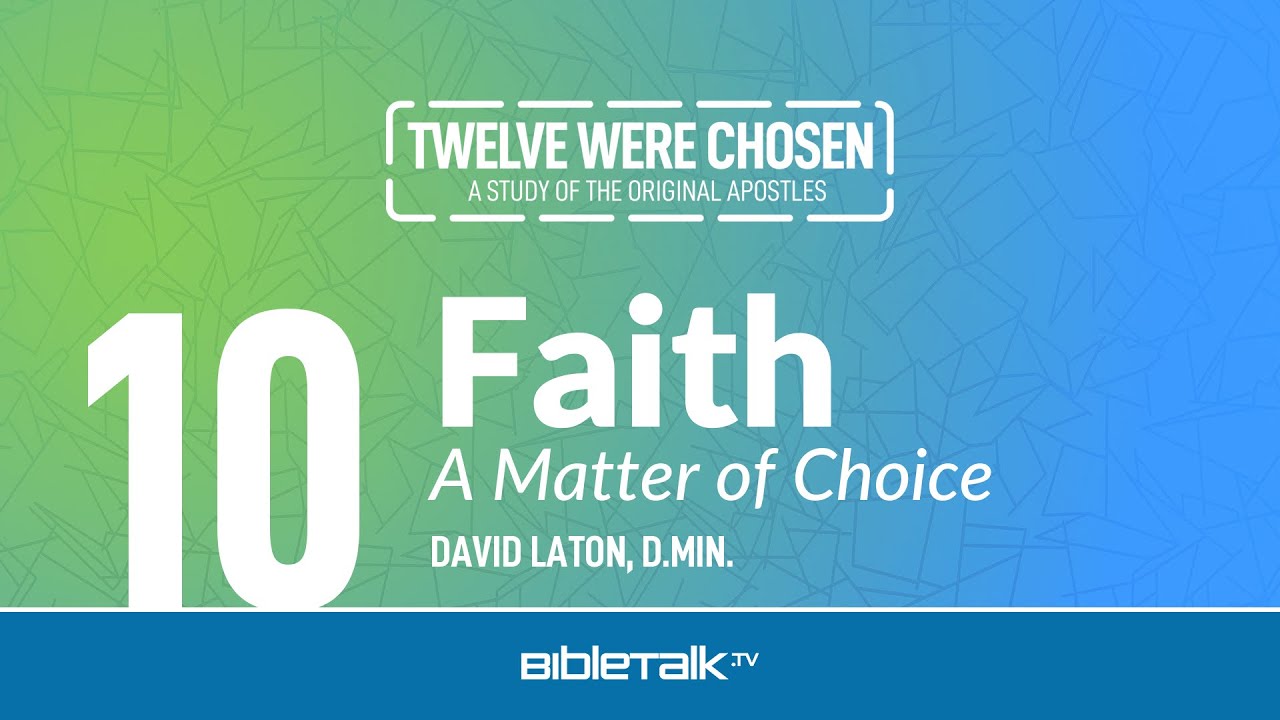 Faith: A Matter of Choice – David Laton, D.Min. | BibleTalk.tv