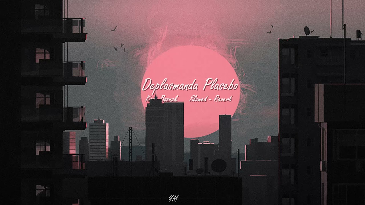 Kaan Boşnak - Deplasmanda Plasebo ( Slowed - Reverb )