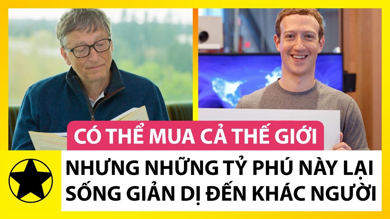 Những Tỷ Phú Có Thể Mua Cả Thế Giới Nhưng Lại Chọn Cách Sống Cực Kỳ Giản Dị