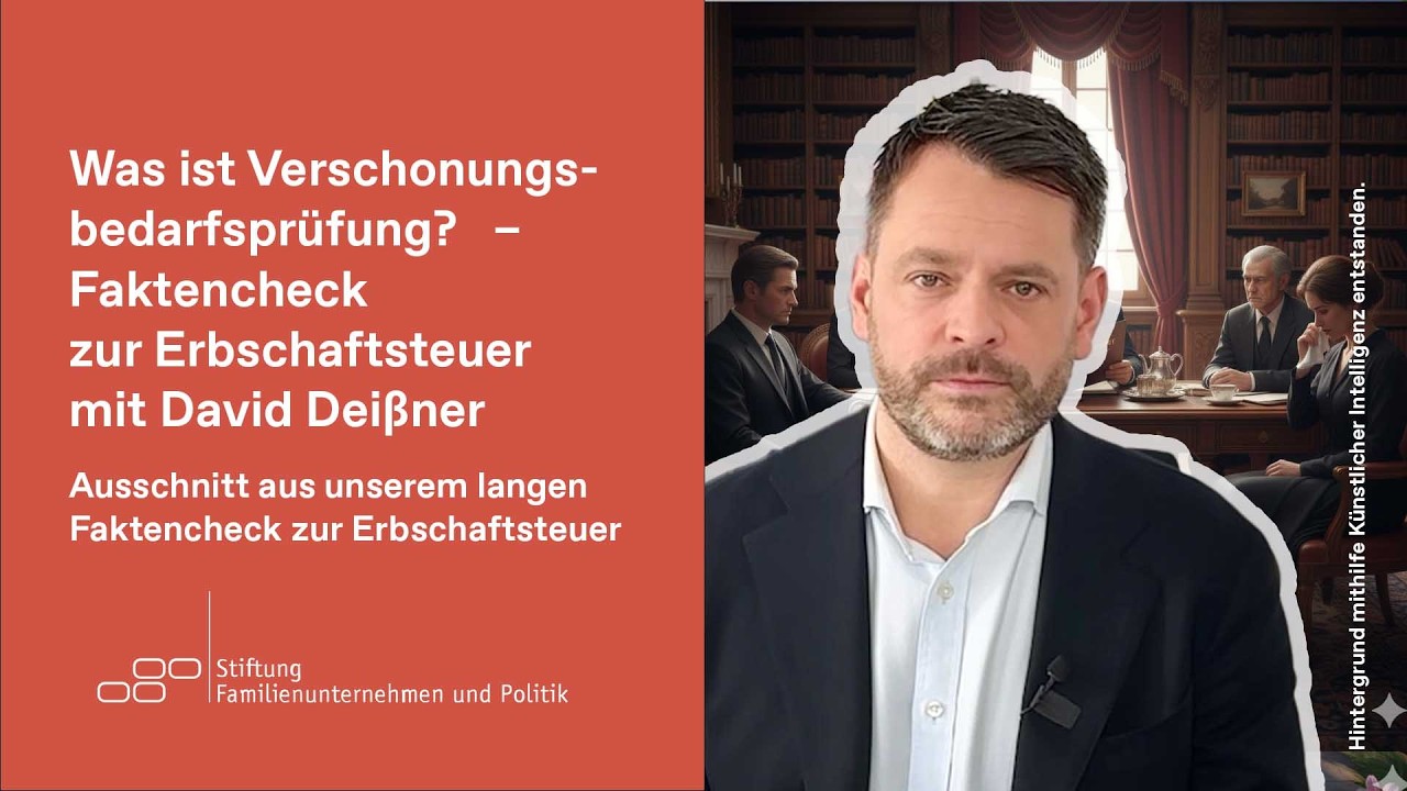 [Ausschnitt] Was ist Verschonungsbedarfsprüfung? Faktencheck zur Erbschaftsteuer mit David Deißner