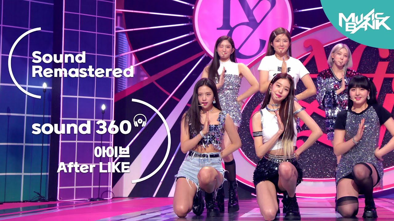 [사운드 360°] 뮤직뱅크, 아이브 'After LIKE'  🎼Sound Remastered🎧 공간음향 Ver.