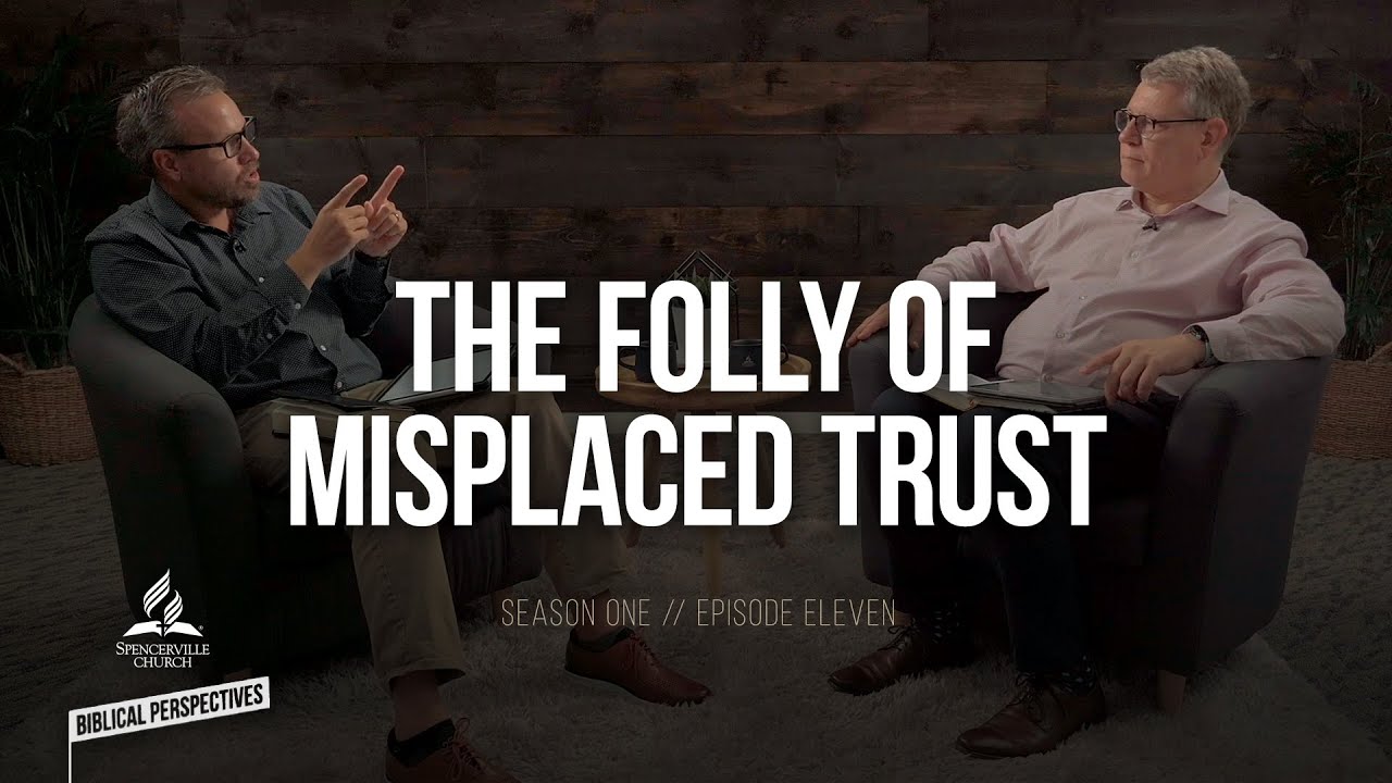 The Folly of Misplaced Trust - Biblical Perspectives, a Bible Study Series