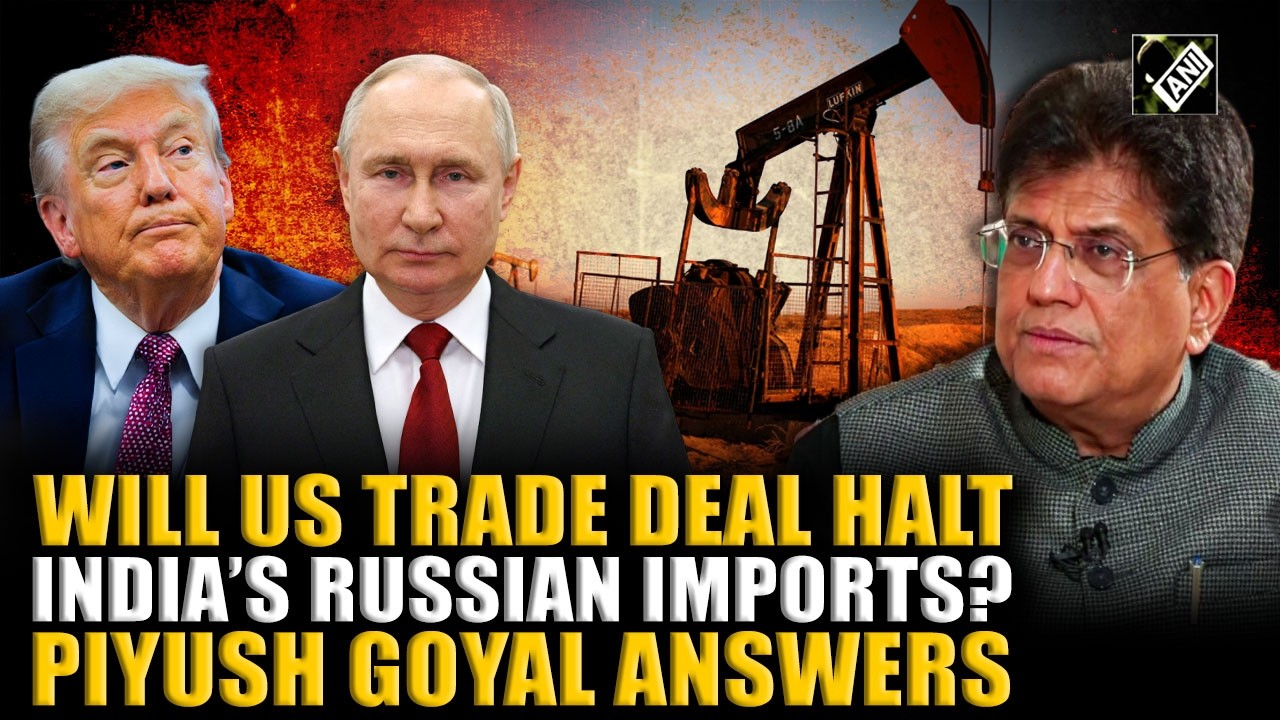 ‘India-US trade deal doesn’t mandate…’ Piyush Goyal echoes India’s stance on Russian Oil amid row