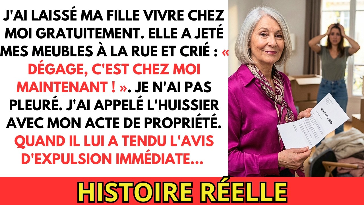 Ma fille a jeté mes meubles à la rue. L'huissier lui a tendu l'avis d'expulsion... Alors...