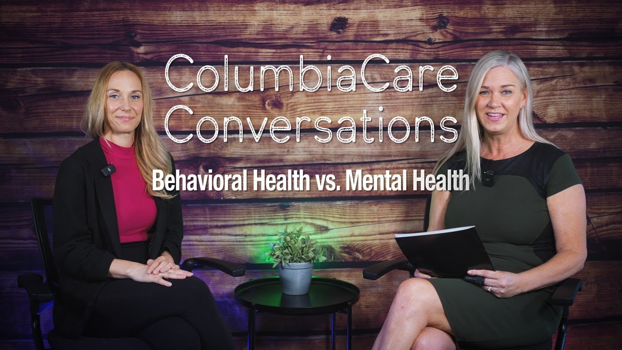 ColumbiaCare Conversations: Behavioral Health vs. Mental Health