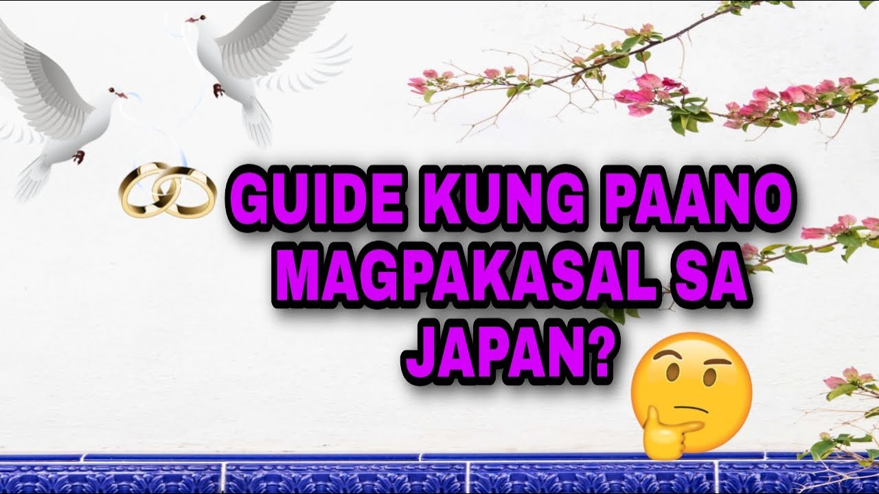 PAANO MAGPAKASAL DITO SA JAPAN?GUIDELINES PARA SA GUSTO DITO SA JAPAN MAGPAKASAL
